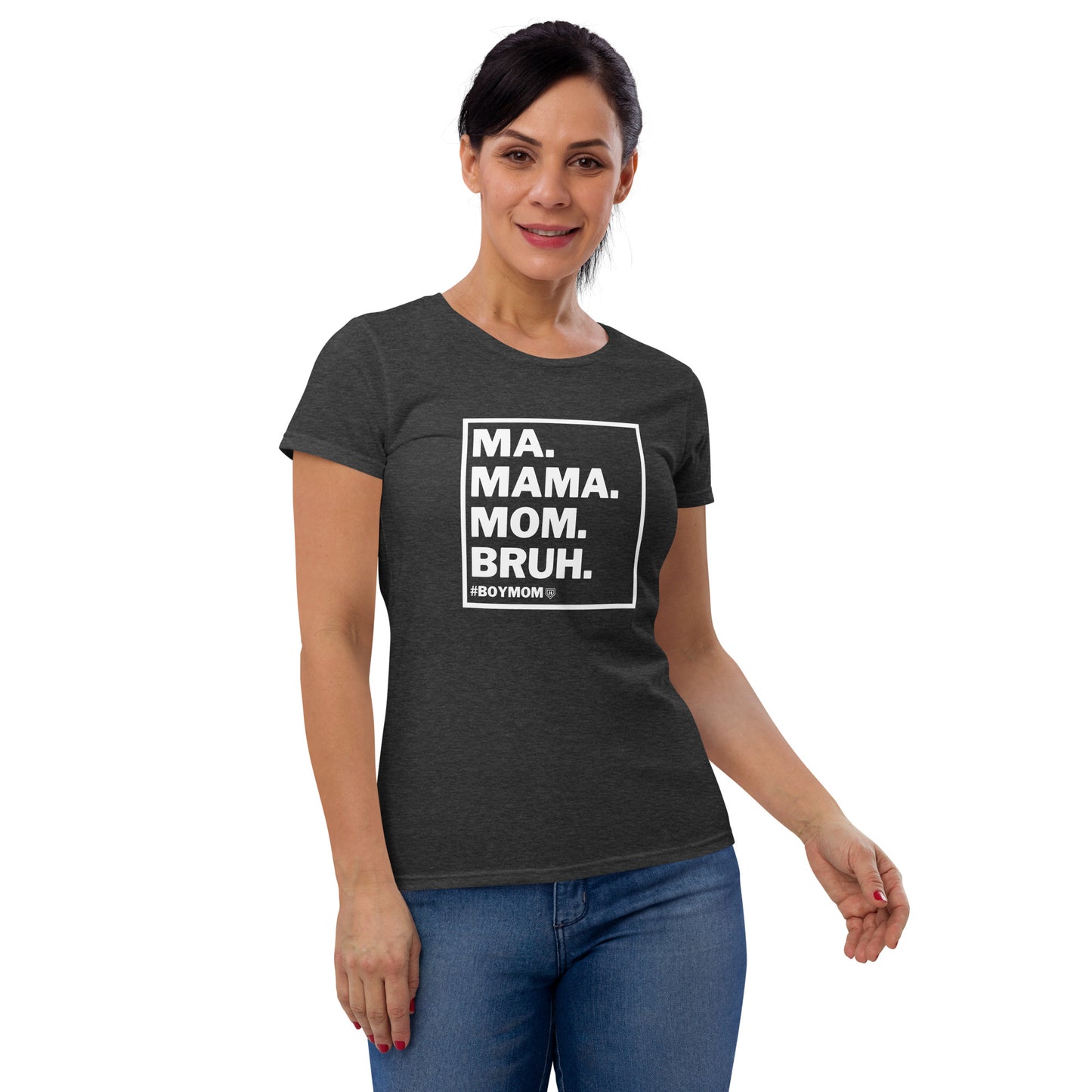 Ma, Mama, Mom, Bruh. Women's short sleeve t-shirt
