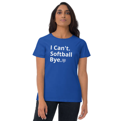 I Can't. Softball. Bye. Women's short sleeve t-shirt